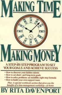 Making Time, Making Money A Step by Step Program to Set Your Goals and 