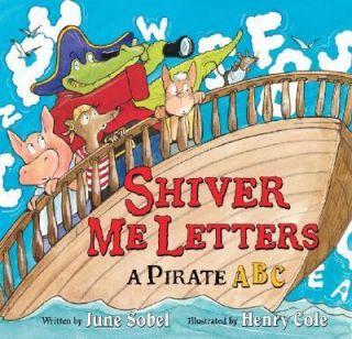 Shiver Me Letters A Pirate ABC by June Sobel 2006, Hardcover