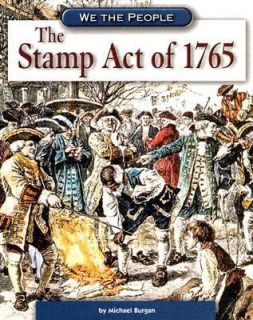 The Stamp Act of 1765 by Michael Burgan 2005, Hardcover