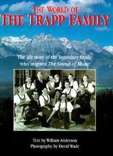 The World of the Trapp Family The Life Story of the Legendary Family 