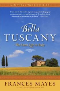 Bella Tuscany The Sweet Life in Italy by Frances Mayes 2000, Paperback 