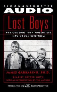 Lost Boys Why Our Sons Turn Violent and How We Can Save Them by James 