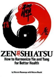 Zen Shiatsu How to Harmonize Yin and Yang for Better Health by Shiatsu 