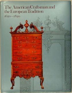 The American Craftsman and the European Tradition, 1620 1820”