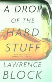 Drop of the Hard Stuff by Lawrence Block 2011, Hardcover Hardcover 