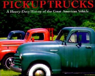 Pickup Trucks A Heavy Duty History of the Great American Vehicle by 