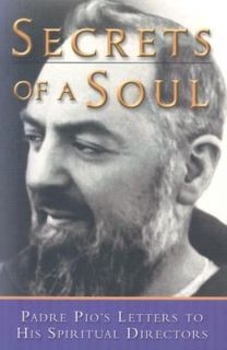 Secrets of a Soul Padre Pios Letters to His Spiritual Directors 2003 