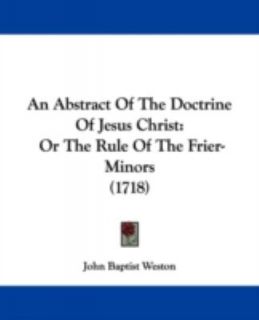 An Abstract of the Doctrine of Jesus Christ Or the Rule of the Frier 
