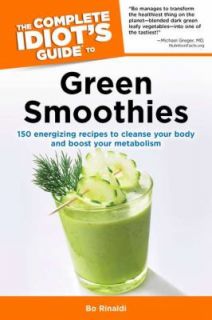 The Complete Idiots Guide to Green Smoothies by Bo Rinaldi 2012 