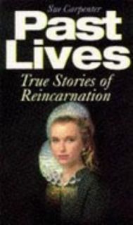 Past Lives True Stories of Reincarnation by Sue Carpenter 1995 