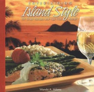 Entertaining Island Style 101 Great Recipes and Tips from Hawaii by 