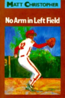 No Arm in Left Field by Matt Christopher 1987, Hardcover