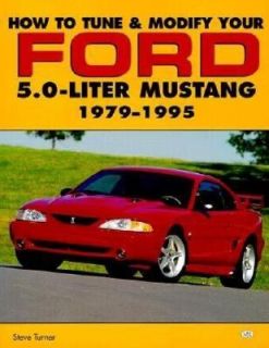 How to Tune and Modify Your Ford 5 0 Liter Mustang by Steve Turner 