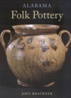 Alabama Folk Pottery by Joey Brackner 2006, Hardcover