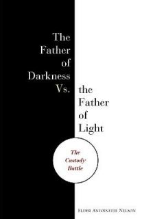 Father of Darkness vs. the Father of Light The Custody Battle by Elder 