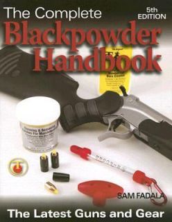 The Complete Blackpowder Handbook The Latest Guns and Gear by Sam 