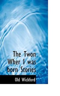 The Twon Wher I Was Born Stories by Old Wickford 2009, Paperback 