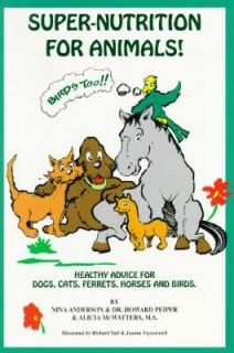 Super Nutrition for Animals by Nina Anderson, Howard Peiper and Alicia 