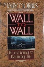 Signed Wall to Wall from Beijing to Berlin by Rail by Mary Morris 