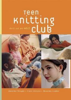 Teen Knitting Club Chill Out and Knit by Carol Abrams, Maureen Lasher 