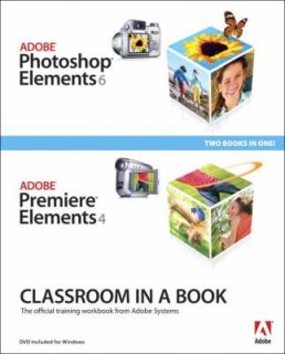 Adobe Photoshop Elements 6, Adobe Premiere Elements 4 Two Books in One 