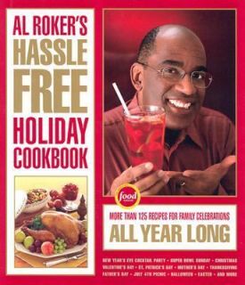 Al Rokers Hassle Free Holiday Cookbook More Than 125 Recipes for 
