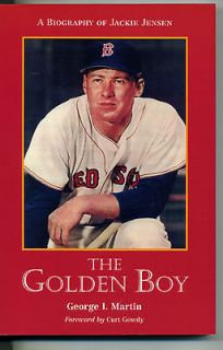 The Golden Boy: A Biography of Jackie Jensen by George I. Martin (2000 