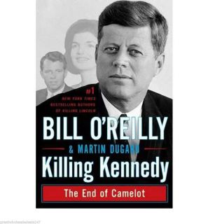KILLING KENNEDY THE END OF CAMELOT Hardcover By Bill OReilly