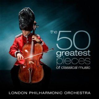 The 50 Greatest Pieces of Classical Music London Philharmonic 