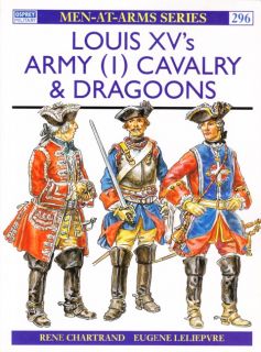 Louis XVs Cavalry Dragoons Osprey Men at Arms 296