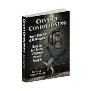 Convict Conditioning by Paul Wade 2010 Paperback 0938045768