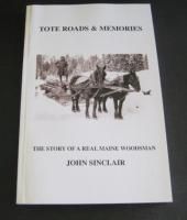 Tote Roads & Memories SC John Sinclair Maine Story of a Real Maine
