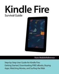 Kindle Fire Survival Guide Getting Started Guide by Toly K 1467977772