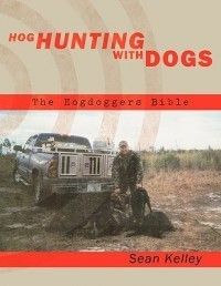Hog Hunting with Dogs The Hogdoggers Bible New 1449032958