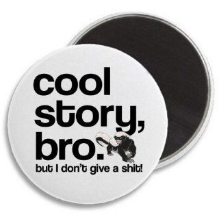 Cool Story Bro But I Dont Give A Shit Honey Badger Magnet