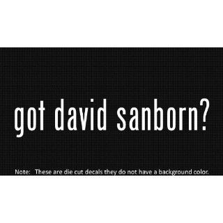 (2x) Got David Sanborn   Decal   Die Cut   Vinyl