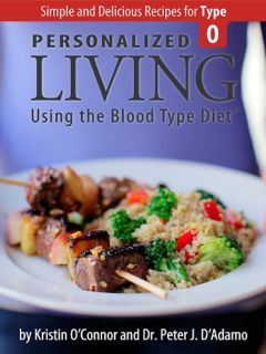 Personalized Living Using the Blood Type Diet® Simple and Delicious