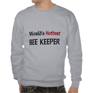 Worlds Hottest Bee Keeper Pull Over Sweatshirts 