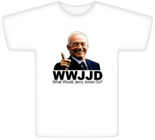 What Would Jerry Jones do Dallas Football White T Shirt