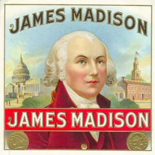 JAMES MADISON   OUTER CIGAR LABEL LITHOGRAPH   4th PRESIDENT OF UNITED