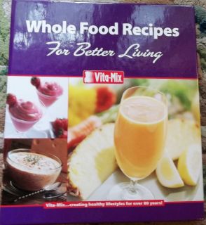 Vita Mix Vitamix Whole Food Recipes for Better Living  