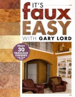 Its Faux Easy with Gary Lord by Gary Lord 2004, Paperback