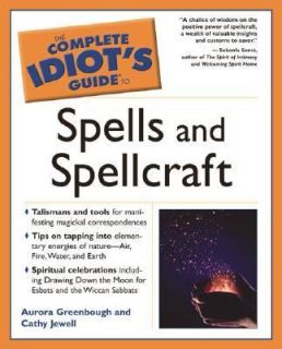 Complete Idiots Guide to Spells and Spellcraft by Cathy Jewell and