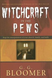 Witchcraft in the Pews by George G. Bloomer 2008, Hardcover