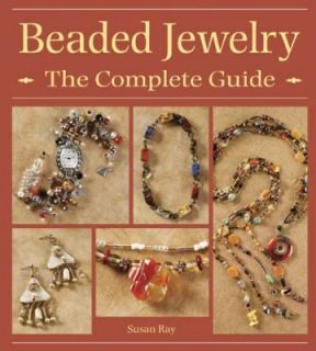 Beaded Jewelry The Complete Guide by Susan Ray 2007, Hardcover