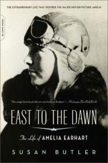 East to the Dawn The Life of Amelia Earhart by Susan Butler 2009