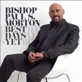 Best Days Yet by Sr. Bishop Paul S. Morton CD, Jan 2012, Tehillah
