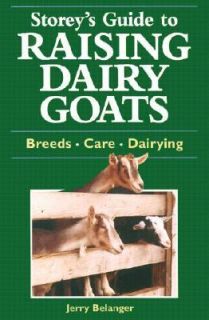Storeys Guide to Raising Dairy Goats Breeds, Care, Dairying by Jerry