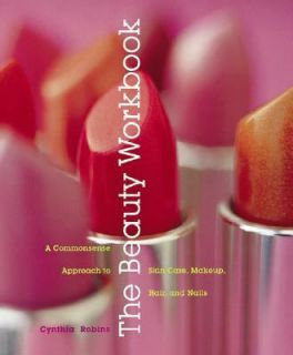 The Beauty Workbook A Common Sense Approach to Skin Care, Makeup, Hair
