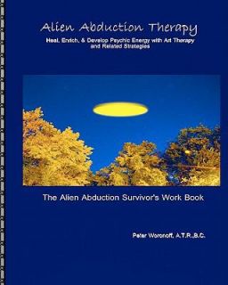 The Alien Abduction Survivors Work Book Heal, Enrich and Develop